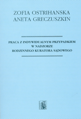 Praca z indywidualnym przypadkiem w nadzorze rodzinnego kuratora sądowego